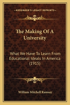Paperback The Making Of A University: What We Have To Learn From Educational Ideals In America (1915) Book