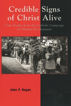 Hardcover Credible Signs of Christ Alive: Case Studies from the Catholic Campaign for Human Development Book