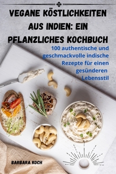 Paperback Vegane Köstlichkeiten aus Indien: Ein pflanzliches Kochbuch [German] Book