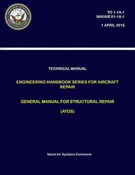 Paperback Technical Manual: Engineering Handbook Series for Aircraft Repair - General Manual for Structural Repair (ATOS) (TO 1-1A-1, NAVAIR 01-1A Book