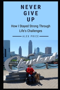 Paperback Never Give Up: How I Stayed Strong Through Life's Challenges Book