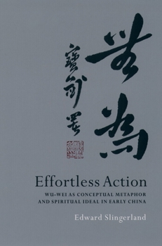 Hardcover Effortless Action: Wu-Wei as Conceptual Metaphor and Spiritual Ideal in Early China Book