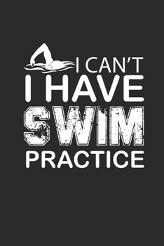 I CANT I HAVE SWIM PRACTICE: Notebook Schwimmen Notizbuch kariert Swim Planer Swimming Journal 6x9 karo