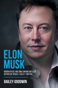 Paperback Elon Musk: Biografía Del Multimillonario Que Está Detrás de SpaceX, Tesla y Twitter [Spanish] Book