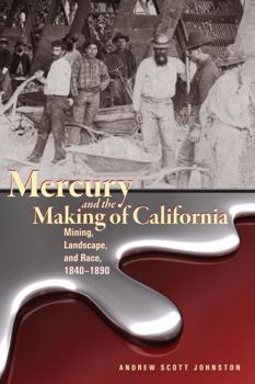 Hardcover Mercury and the Making of California: Mining, Landscape, and Race, 18401890 Book