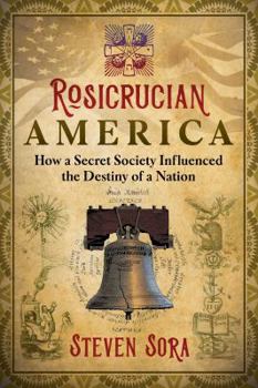 Paperback Rosicrucian America: How a Secret Society Influenced the Destiny of a Nation Book