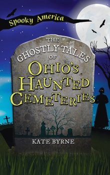 Ghostly Tales of Ohio's Haunted Cemeteries (Spooky America)
