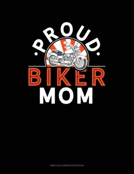 Proud Biker Mom: Unruled Composition Book