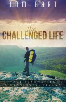 Paperback The Challenged Life: Your Pathway to a Meaningful Legacy Book