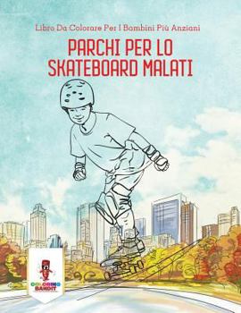 Paperback Parchi Per Lo Skateboard Malati: Libro Da Colorare Per I Bambini Più Anziani [Italian] Book