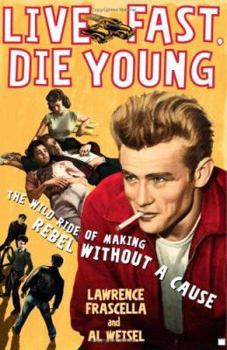 Hardcover Live Fast, Die Young: The Wild Ride of Making Rebel Without a Cause Book