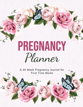 Paperback Pregnancy Planner: A 40 Week Pregnancy Journal for First Time Moms Book