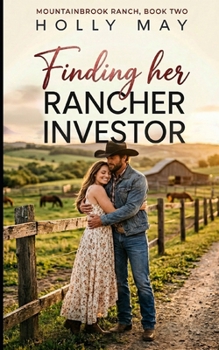 Finding Her Rancher Investor: A Small Town, Cowboy Romance (Mountainbrook Ranch Trilogy)