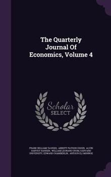 The Quarterly Journal Of Economics, Volume 4...