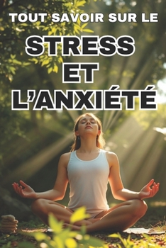 Paperback Tout Savoir Sur Le Stress Et l'Anxiété: Clés pour une vie sans anxiété [French] Book