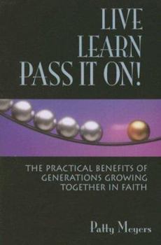 Paperback Live, Learn, Pass It On!: The Practical Benefits of Generations Growing Together in Faith Book