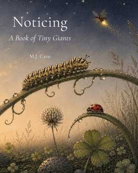 Noticing: A Book of Tiny Giants (The Noticing Collection)