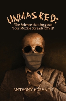 Paperback UnMasked: The Science that Suggests Your Muzzle Spreads COVID Book