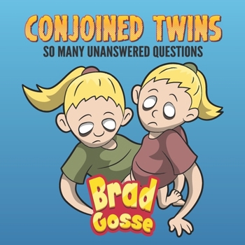 Conjoined Twins: So Many Unanswered Questions (Rejected Children's Books)