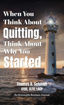 Hardcover When You Think About Quitting, Think About Why You Started: Knowing Your Why Is Step 1, Living It Is Step 2, and Beyond Book