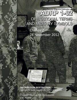 Paperback Army Doctrine Reference Publication ADRP 1-02 Operational Terms and Military Symbols Change 2 28 November 2012 Book