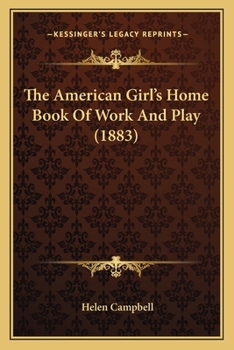 Paperback The American Girl's Home Book Of Work And Play (1883) Book