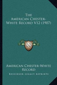 Paperback The American Chester-White Record V12 (1907) Book