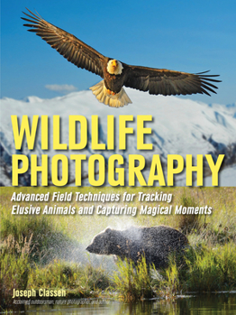 Paperback Wildlife Photography: Advanced Field Techniques for Tracking Elusive Animals and Capturing Magical Moments Book