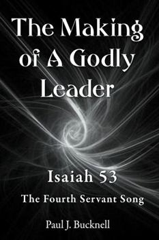 Paperback The Making of A Godly Leader: Isaiah 53, The Fourth Servant Song Book