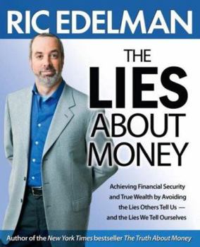 Hardcover The Lies about Money: Achieving Financial Security and True Wealth by Avoiding the Lies Others Tell Us--And the Lies We Tell Ourselves Book