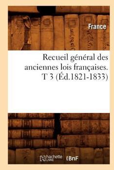 Paperback Recueil Général Des Anciennes Lois Françaises. T 3 (Éd.1821-1833) [French] Book