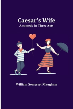 Caesar's Wife: A Comedy In Three Acts (1922)