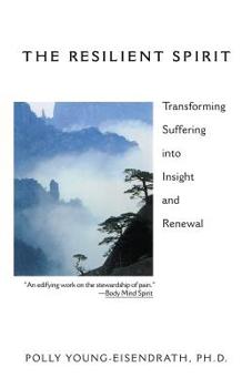 Paperback The Resilient Spirit: Transforming Suffering Into Insight And Renewal Book