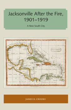 Paperback Jacksonville After the Fire, 1901-1919: A New South City Book