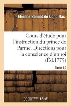 Paperback Cours d'Étude Pour l'Instruction Du Prince de Parme. Directions Pour La Conscience d'Un Roi. T. 10 [French] Book