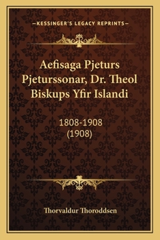 Paperback Aefisaga Pjeturs Pjeturssonar, Dr. Theol Biskups Yfir Islandi: 1808-1908 (1908) [Icelandic] Book