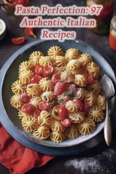 Paperback Pasta Perfection: 97 Authentic Italian Recipes Book