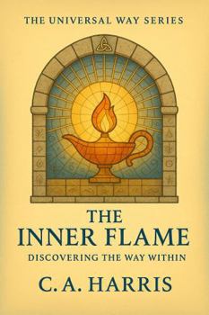The Inner Flame: Discovering the Way Within (The Universal Way Series)