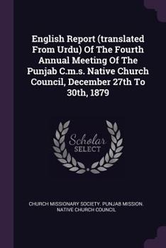 English Report (translated From Urdu) Of The Fourth Annual Meeting Of The Punjab C.m.s. Native Church Council, December 27th To 30th, 1879