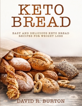 Paperback Keto Bread: Easy And Delicious Keto Bread Recipes For Weight Loss Book
