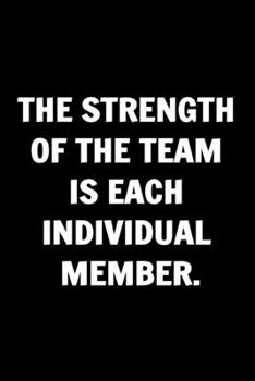 The Strength of the Team is each Individual Member - Funny Journals For Women Coworkers -: Remarkable Funny Journals For Women Coworkers To Write in ... Lined Journal For Coworker Notebook Gag Gift