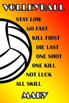 Volleyball Stay Low Go Fast Kill First Die Last One Shot One Kill Not Luck All Skill Mary: College Ruled | Composition Book