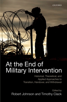 Hardcover At the End of Military Intervention: Historical, Theoretical and Applied Approaches to Transition, Handover and Withdrawal Book