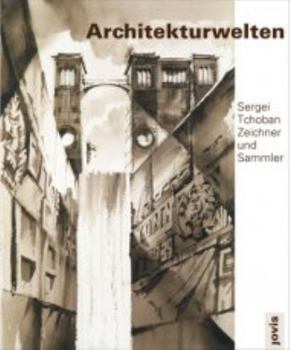 Hardcover Sergei Tchoban: Architectural Worlds: Draftsman and Collector Book