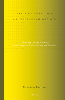 African Theology as Liberating Wisdom: Celebrating Life and Harmony in the Evangelical Lutheran Church in Botswana
