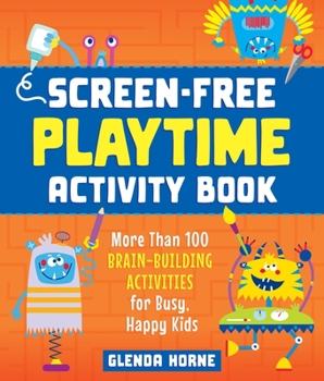 Paperback Screen-Free Playtime Activity Book: More Than 100 Brain-Building Activities for Busy, Happy Kids Book