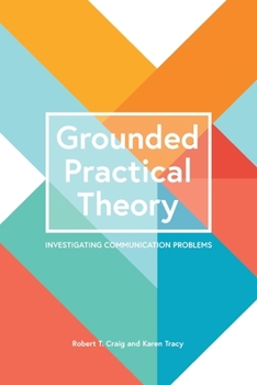 Paperback Grounded Practical Theory: Investigating Communication Problems Book