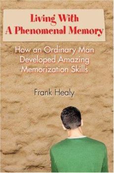 Paperback Living With A Phenomenal Memory: How an Ordinary Man Developed Amazing Memorization Skills Book