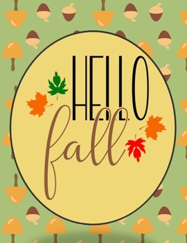 Hello Fall: Perfect Autumn Coloring And Sketchbook for Preschool, Pre K, Kindergarten, Homeschooled And Primary School Kids 2 To 7 Years Old With Big ... Trace, Color, Sketch, Paint, Doodle And Draw