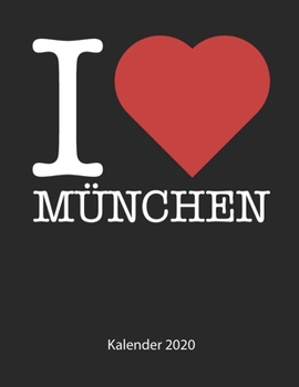 I love München Kalender 2020: I love München Kalender 2020 Tageskalender 2020 Wochenkalender 2020 Terminplaner 2020 53 Seiten 8.5 x 11 Zoll ca. DIN A4 (German Edition)